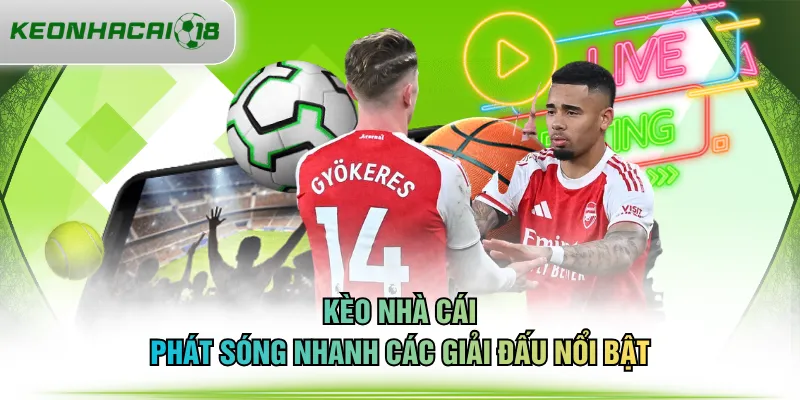 KÈO NHÀ CÁI phát sóng nhanh các giải đấu nổi bật