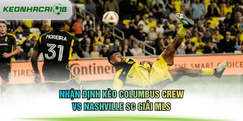 Nhận định kèo Columbus Crew vs Nashville SC giải MLS